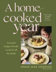 A Home Cooked Year : Seasonal, Budget-Friendly Recipes for All the Family