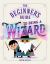 The Beginner's Guide to Being a Wizard The Beginner's Guide to Being a Wizard