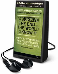 How to Survive the End of the World as We Know It : Tactics, Techniques, and Technologies for Uncertain Times