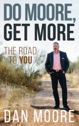 Do Moore, Get More : The Road to You