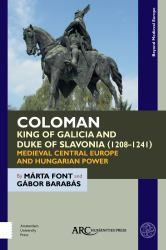 Coloman, King of Galicia and Duke of Slavonia (1208-1241) : Medieval Central Europe and Hungarian Power