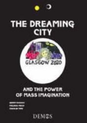 The Dreaming City : Glasgow 2020 and the power of mass Imagination