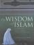 The Wisdom of Islam : An Introduction to the Living Experience of Islamic Belief and Practice