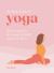 The Little Book of Yoga : How to Perfect 50 Asanas and Build Your Own Flows
