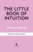 The Little Book of Intuition : Simple Practices for Working with Your Sixth Sense