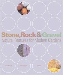 Stone, Rock and Gravel : Natural Features for Modern Gardens