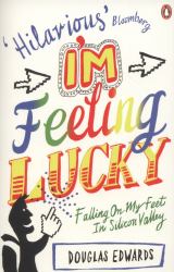 I'm Feeling Lucky : Falling on My Feet in Silicon Valley