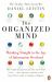 The Organized Mind : The Science of Preventing Overload, Increasing Productivity and Restoring Your Focus
