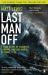 Last Man Off : A True Story of Disaster, Survival and One Man's Ultimate Test
