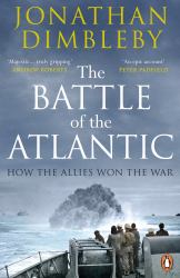The Battle of the Atlantic : How the Allies Won the War
