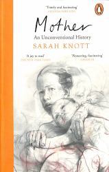 Mother : An Unconventional History