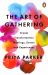 The Art of Gathering : Create Transformative Meetings, Events and Experiences The Art of Gathering : Create Transformative Meetings, Events and Experiences