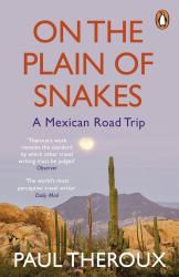 On the Plain of Snakes : A Mexican Road Trip