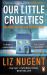Our Little Cruelties : A New Psychological Suspense from the No. 1 Bestseller Our Little Cruelties : A New Psychological Suspense from the No. 1 Bestseller