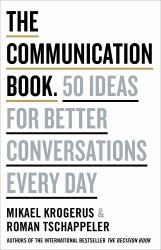 The Communication Book : 50 Ideas for Better Conversations Every Day