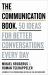 The Communication Book : 50 Ideas for Better Conversations Every Day