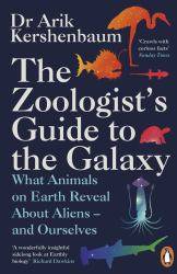 The Zoologist's Guide to the Galaxy : What Animals on Earth Reveal about Aliens - and Ourselves