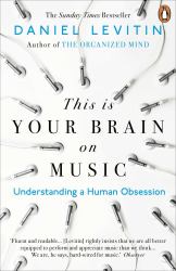 This Is Your Brain on Music : Understanding a Human Obsession