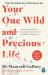 Your One Wild and Precious Life : An Inspiring Guide to Becoming Your Best Self at Any Age