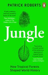 Jungle : How Tropical Forests Shaped World History - and Us