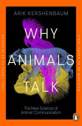 Why Animals Talk : The New Science of Animal Communication