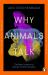 Why Animals Talk : The New Science of Animal Communication