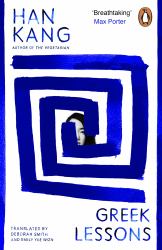 Greek Lessons : From the International Booker Prize-Winning Author of the Vegetarian