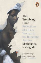 The Trembling Hand : Reflections of a Black Woman in the Romantic Archive