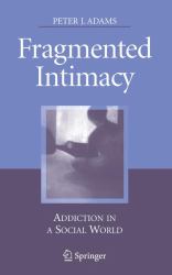Fragmented Intimacy : Addiction in a Social World