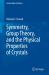 Symmetry, Group Theory, and the Physical Properties of Crystals Symmetry, Group Theory, and the Physical Properties of Crystals