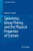 Symmetry, Group Theory, and the Physical Properties of Crystals Symmetry, Group Theory, and the Physical Properties of Crystals