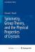 Symmetry, Group Theory, and the Physical Properties of Crystals Symmetry, Group Theory, and the Physical Properties of Crystals