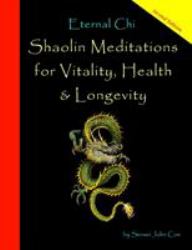 Eternal Chi : Shaolin Meditations for Vitality, Health & Longevity
