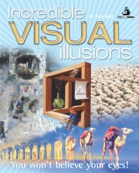 Incredible Visual Illusions : You Won't Believe Your Eyes!
