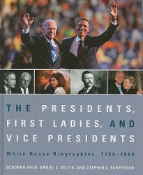 The Presidents, First Ladies, and Vice Presidents : White House Biographies, 1789-2009