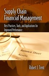 Supply Chain Financial Management : Best Practices, Tools, and Applications for Improved Performance