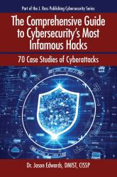 The Comprehensive Guide to Cybersecurity's Most Infamous Hacks : 70 Case Studies of Cyberattacks