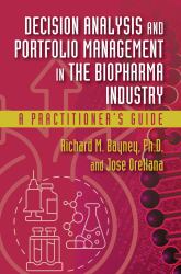 Decision Analysis and Portfolio Management in the Biopharma Industry : A Practitioner's Guide