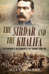 The Sirdar and the Khalifa : Kitchener's Reconquest of Sudan 1896-98