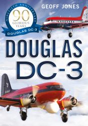 The Douglas DC-3 : 90 Glorious Years
