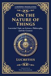On the Nature of Things : Lucretius' Epic on Science, Philosophy, and the Cosmos