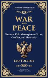 War and Peace : Tolstoy's Epic Masterpiece of Love, Conflict, and Humanity