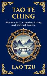 Tao Te Ching : The Ancient Chinese Philosophy for Peace, Harmony, and Balance