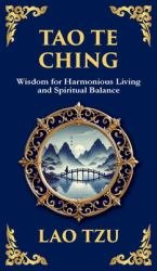 Tao Te Ching : The Ancient Chinese Philosophy for Peace, Harmony, and Balance