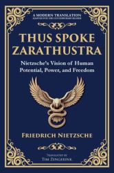 Thus Spoke Zarathustra : Nietzsche's Vision of Human Potential, Power, and Freedom