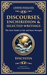 Discourses, Enchiridion, and Selected Writings : The Stoic Philosophy for Inner Strength and Virtue