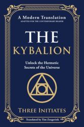 The Kybalion : Unlock the Hermetic Secrets of the Universe