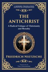The Antichrist : A Bold Critique of Morality, Religion, and Power