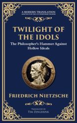 Twilight of the Idols : How to Philosophize with a Hammer