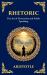 Rhetoric : The Art of Persuasion and Public Speaking (Deluxe Hardbound Edition)